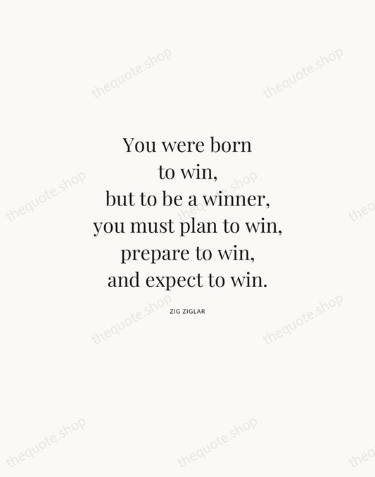 You were born to win, but to be a winner, you must… — Zig Ziglar | Printable Wall Art — Atelier Serif
