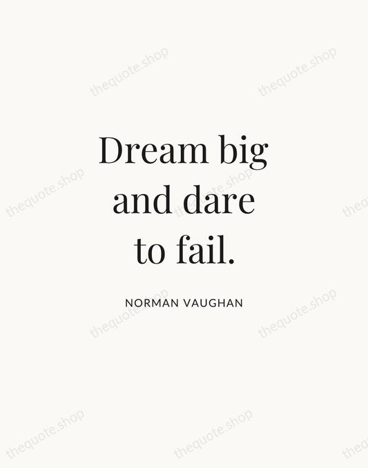 Dream big and dare to fail. — Norman Vaughan | Printable Wall Art — Atelier Serif