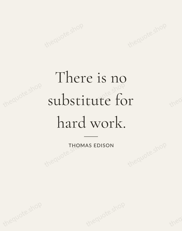 There is no substitute for hard work. — Thomas Edison — Gallery Rule