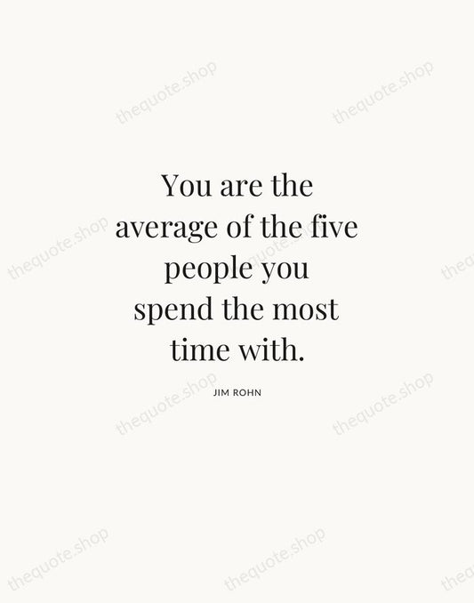 You are the average of the five people you spend the most… — Jim Rohn | Printable Wall Art — Atelier Serif
