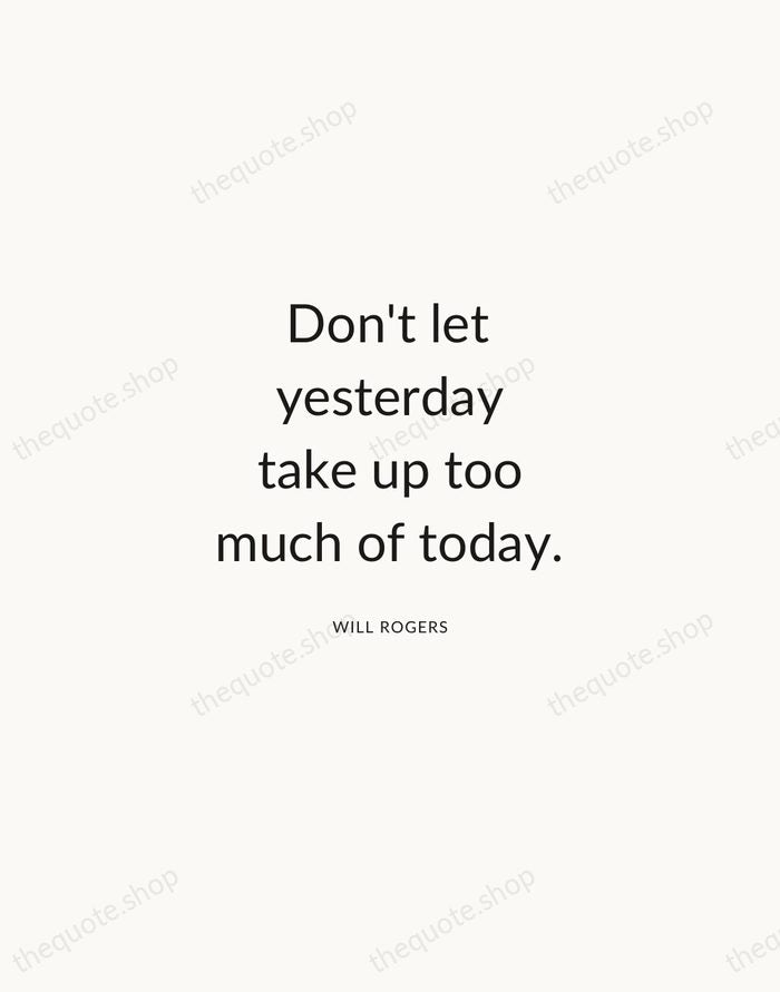 Don't let yesterday take up too much of today. — Will Rogers — Modern Sans Calm