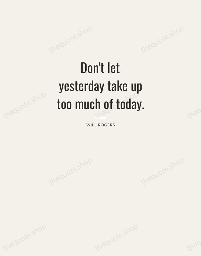 Don't let yesterday take up too much of today. — Will Rogers — Letterpress Caps