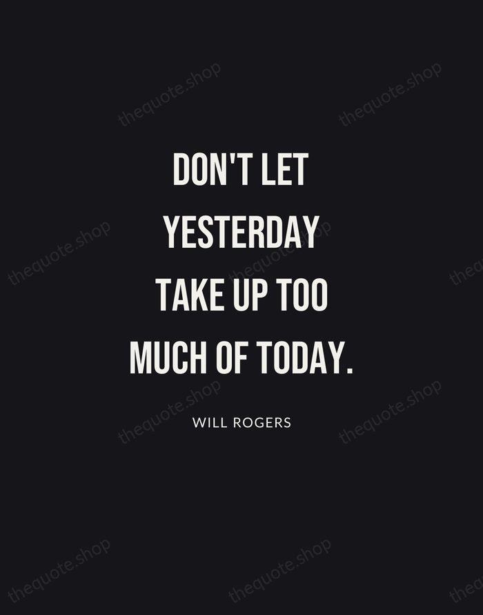 Don't let yesterday take up too much of today. — Will Rogers | Printable Wall Art — Poster Condensed