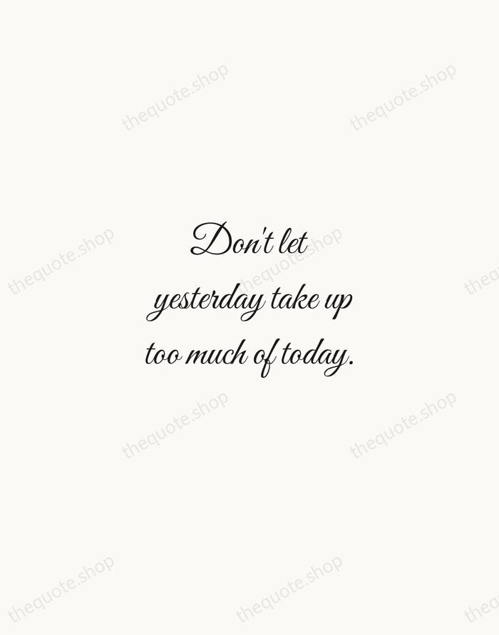 Don't let yesterday take up too much of today. — Will Rogers — Script Whisper