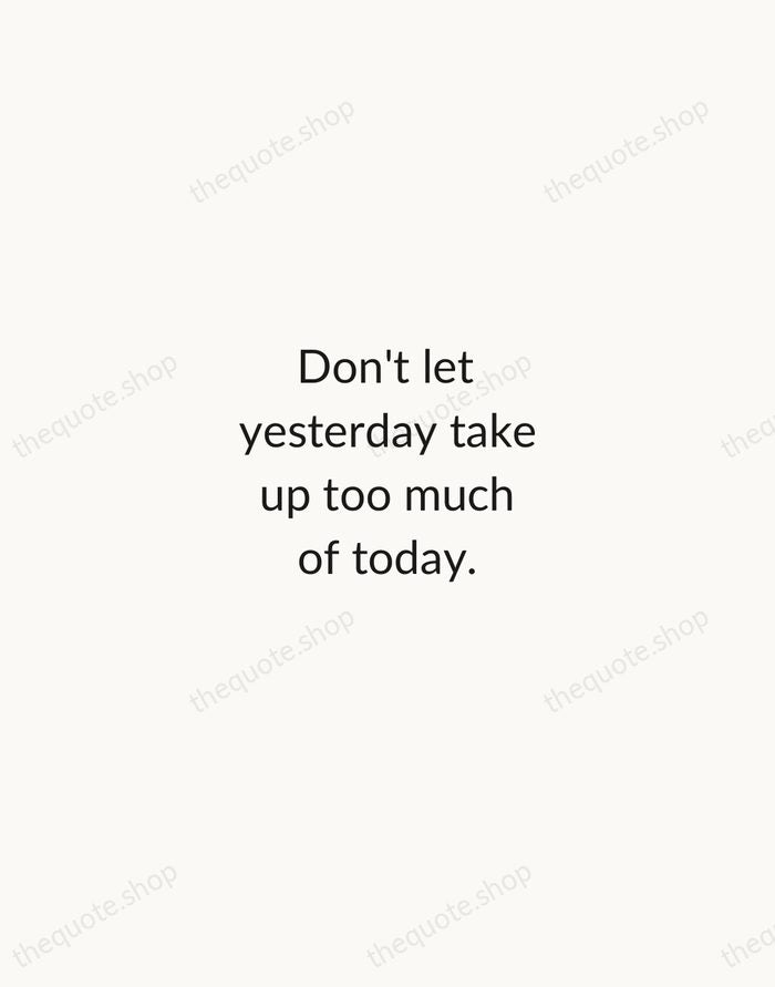 Don't let yesterday take up too much of today. — Will Rogers — Minimal Unsigned