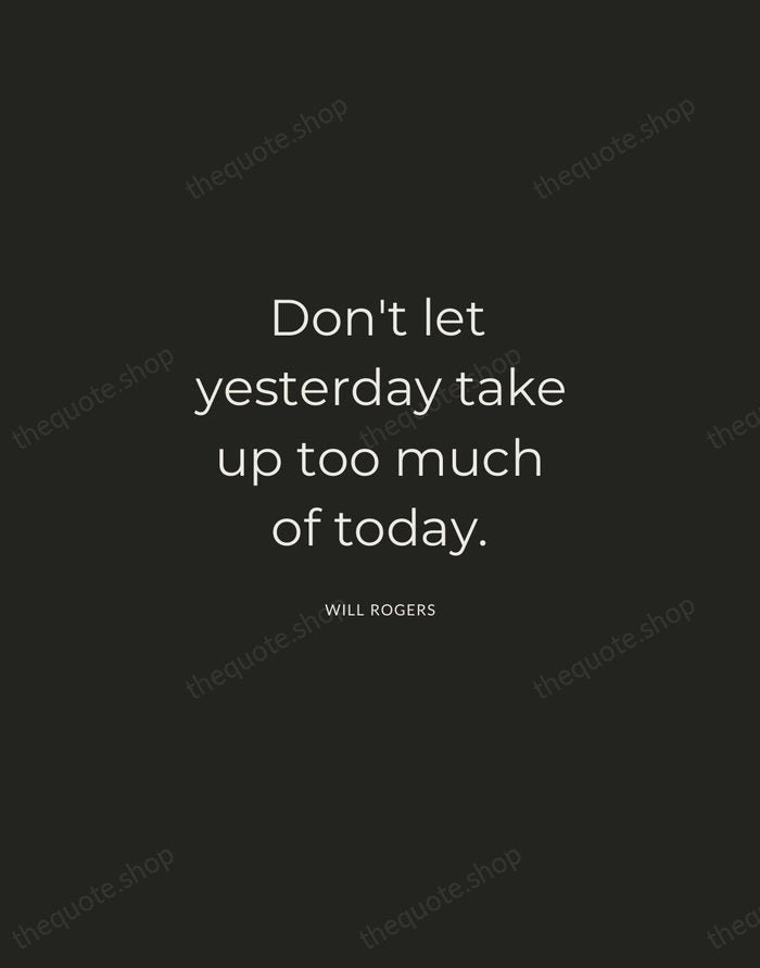 Don't let yesterday take up too much of today. — Will Rogers — Charcoal Sans