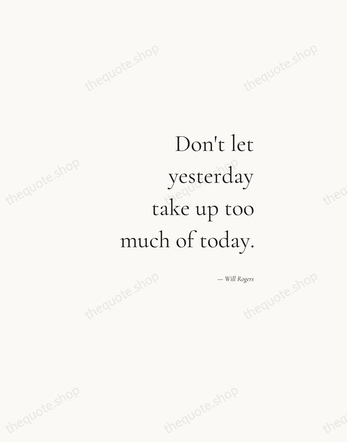 Don't let yesterday take up too much of today. — Will Rogers — Soft Serif Right