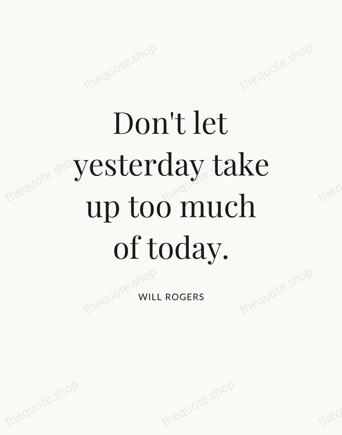 Don't let yesterday take up too much of today. — Will Rogers — Statement Serif
