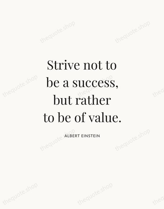 Strive not to be a success, but rather to be of value. — Albert Einstein | Printable Wall Art — Atelier Serif