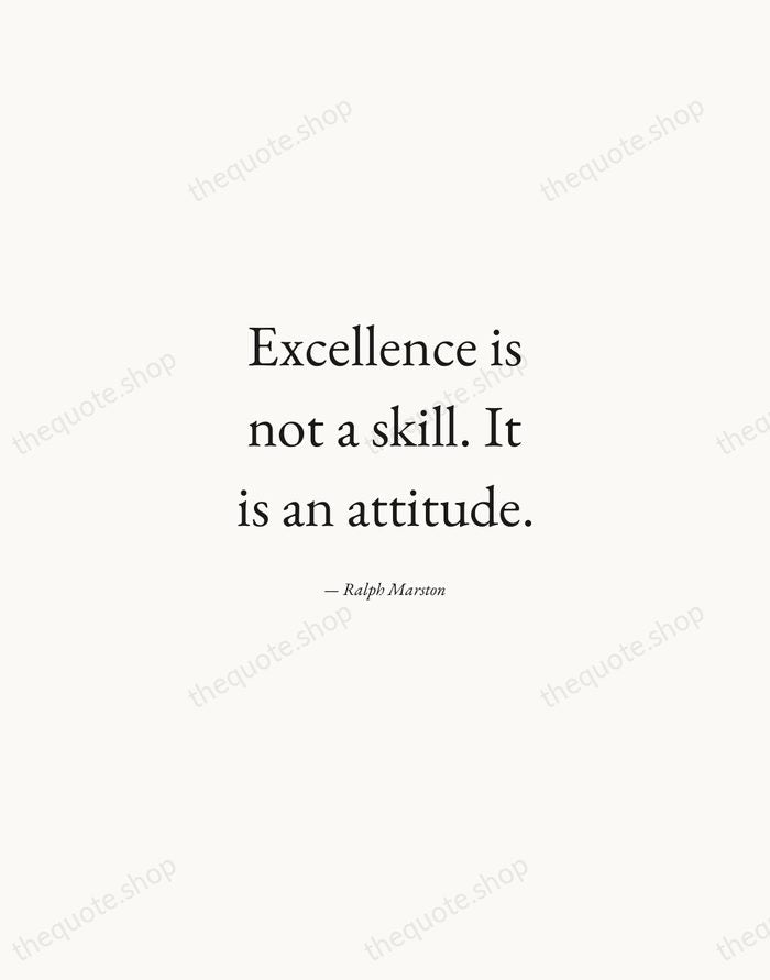 Excellence is not a skill. It is an attitude. — Ralph Marston — Quiet Garamond