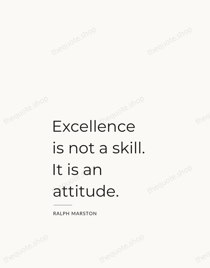 Excellence is not a skill. It is an attitude. — Ralph Marston — Studio Left