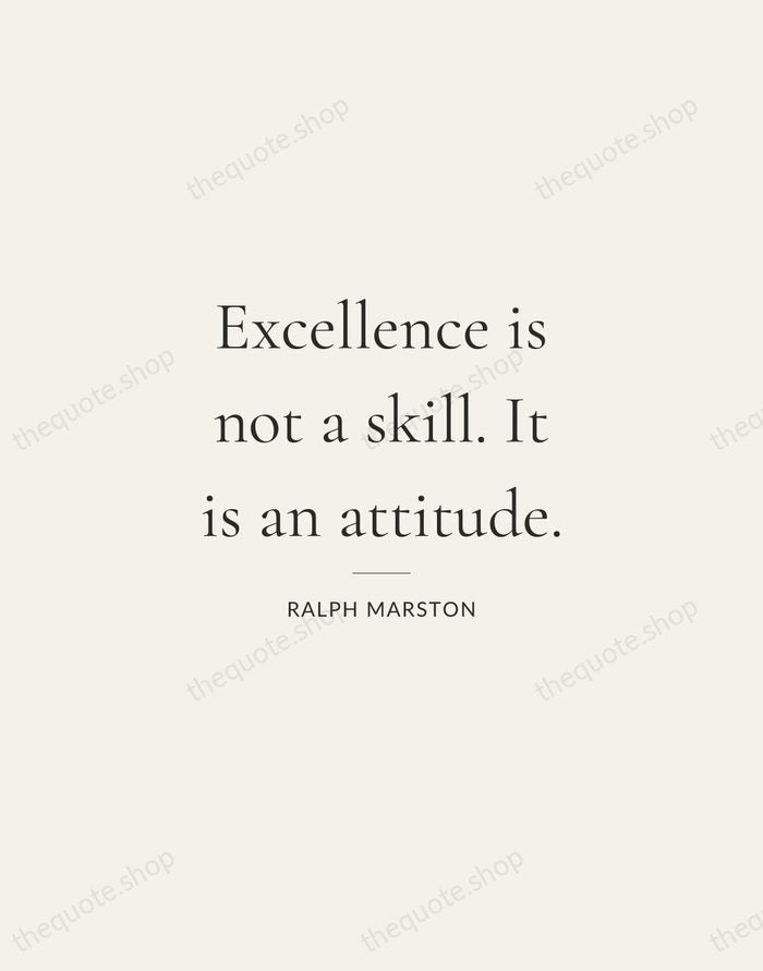 Excellence is not a skill. It is an attitude. — Ralph Marston — Gallery Rule