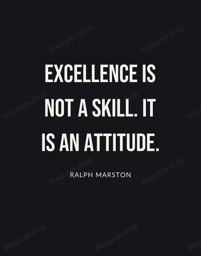 Excellence is not a skill. It is an attitude. — Ralph Marston | Printable Wall Art — Poster Condensed