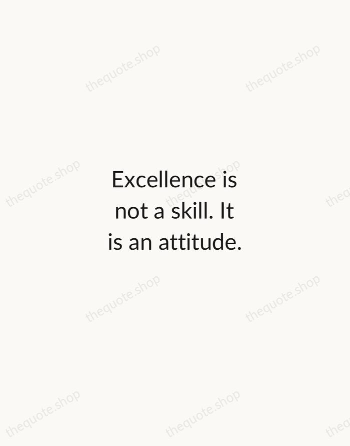 Excellence is not a skill. It is an attitude. — Ralph Marston — Minimal Unsigned