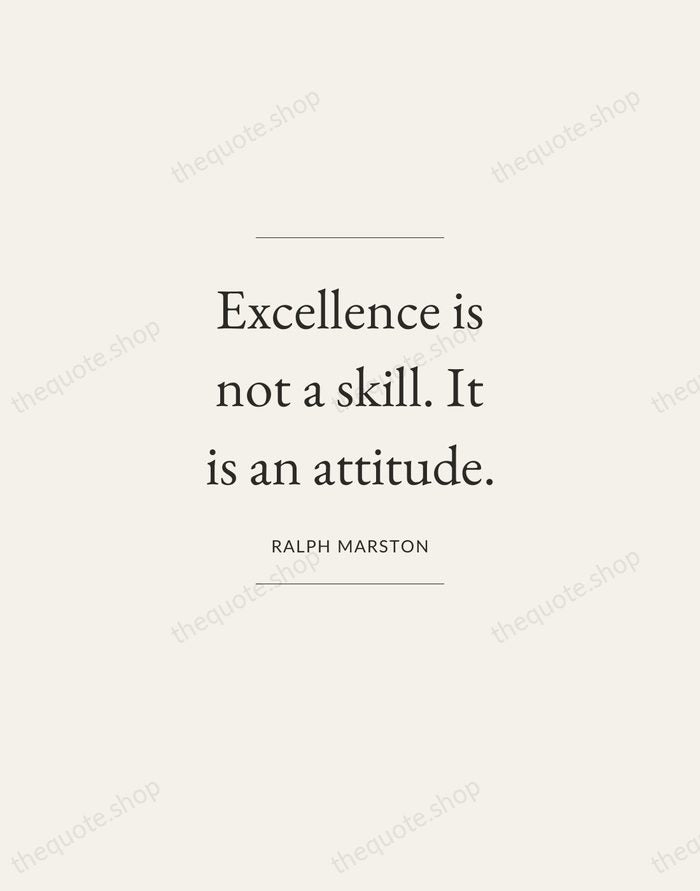 Excellence is not a skill. It is an attitude. — Ralph Marston — Gallery Frame
