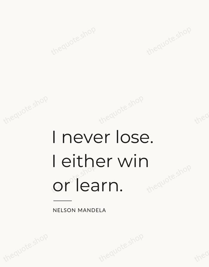 I never lose. I either win or learn. — Nelson Mandela — Studio Left