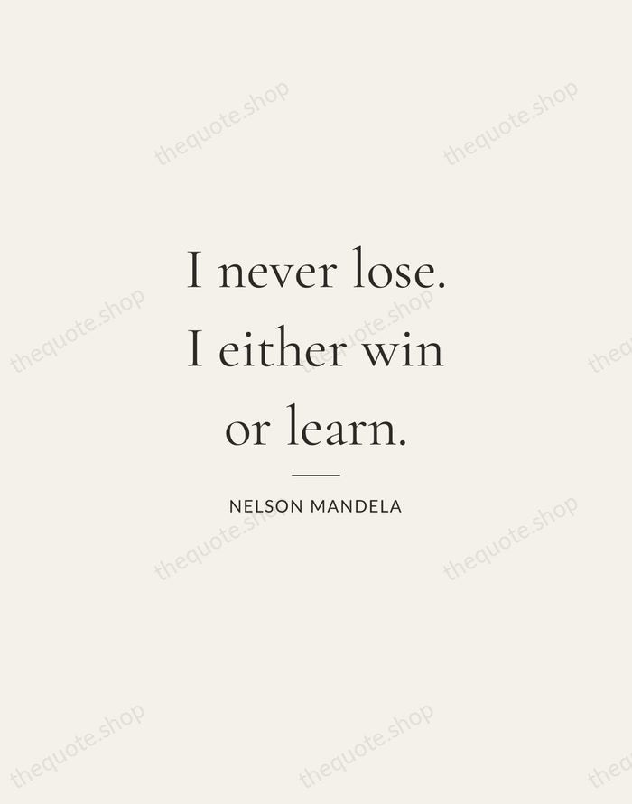 I never lose. I either win or learn. — Nelson Mandela — Gallery Rule