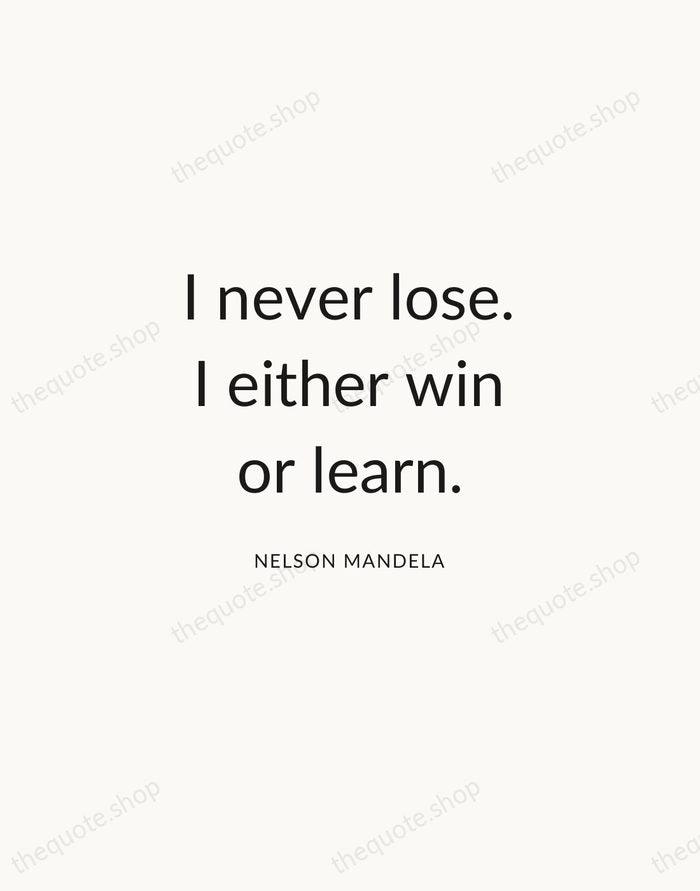 I never lose. I either win or learn. — Nelson Mandela — Modern Sans Calm