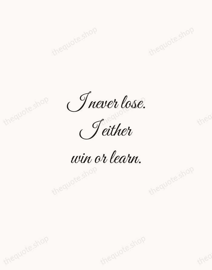 I never lose. I either win or learn. — Nelson Mandela — Script Whisper