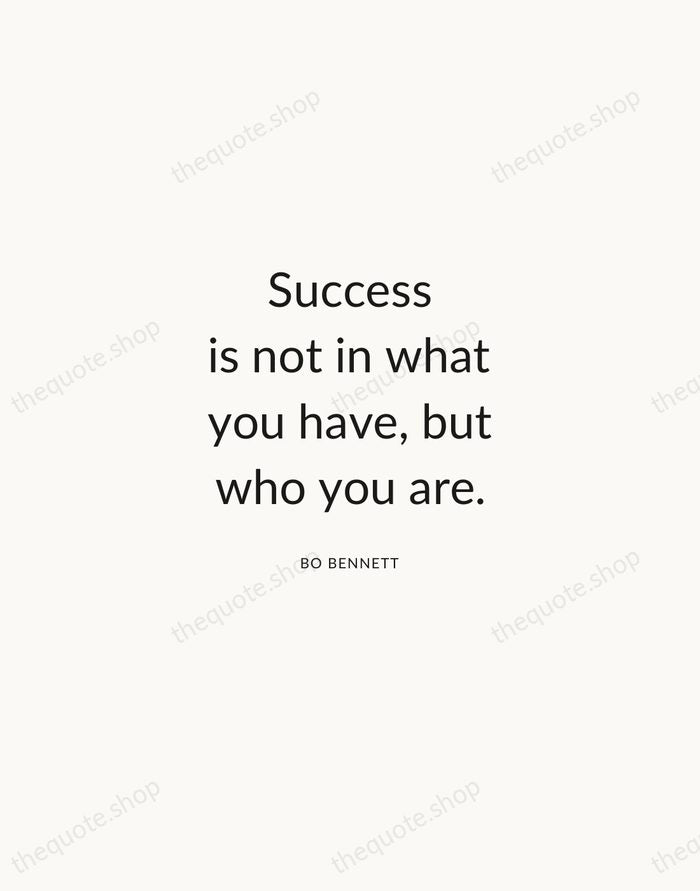 Success is not in what you have, but who you are. — Bo Bennett — Modern Sans Calm