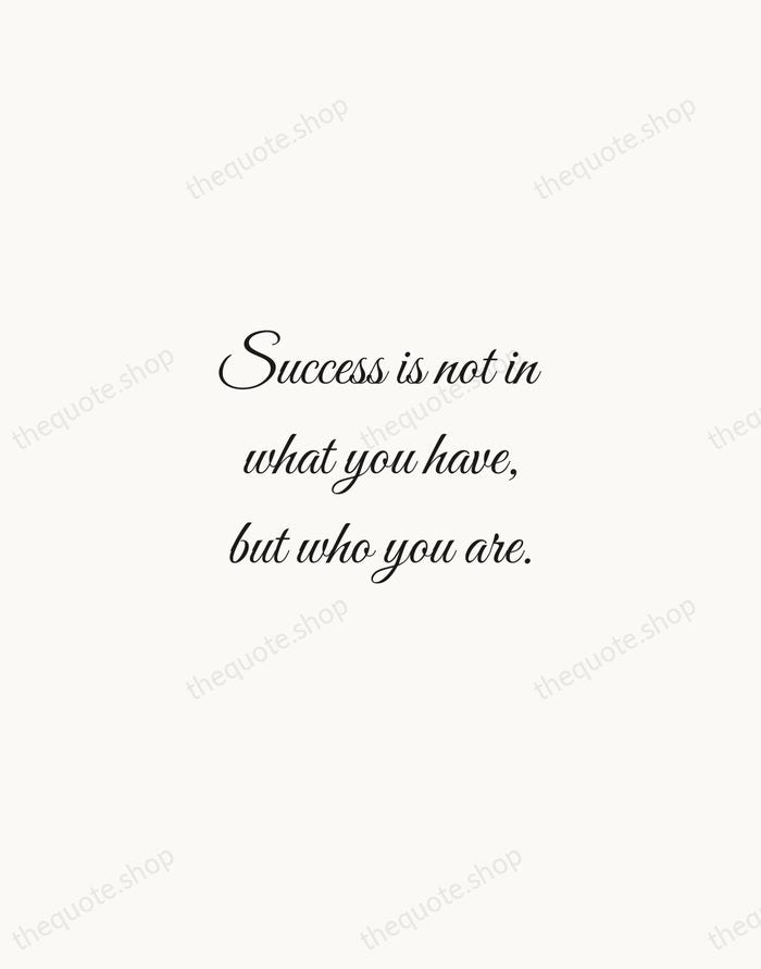 Success is not in what you have, but who you are. — Bo Bennett — Script Whisper