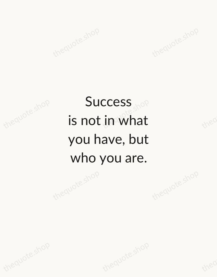 Success is not in what you have, but who you are. — Bo Bennett — Minimal Unsigned