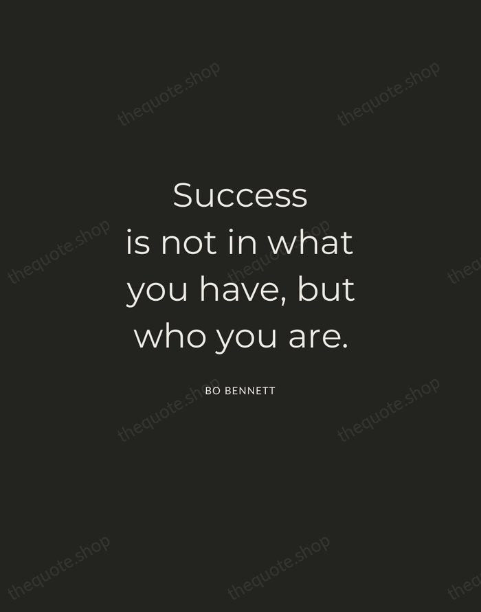 Success is not in what you have, but who you are. — Bo Bennett — Charcoal Sans