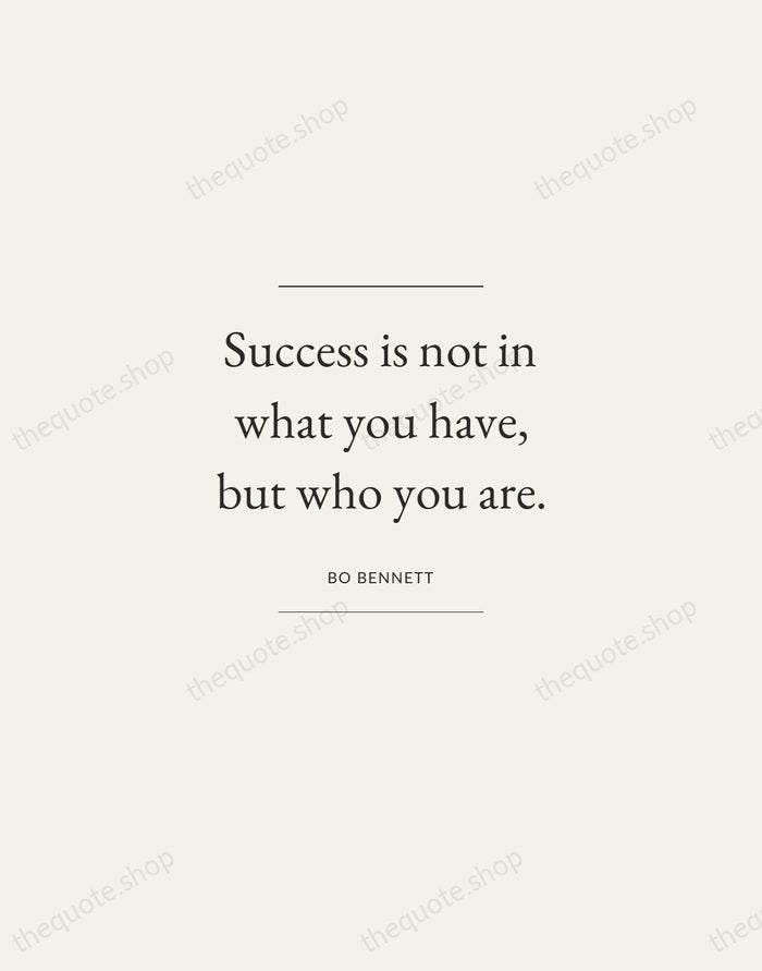 Success is not in what you have, but who you are. — Bo Bennett — Gallery Frame
