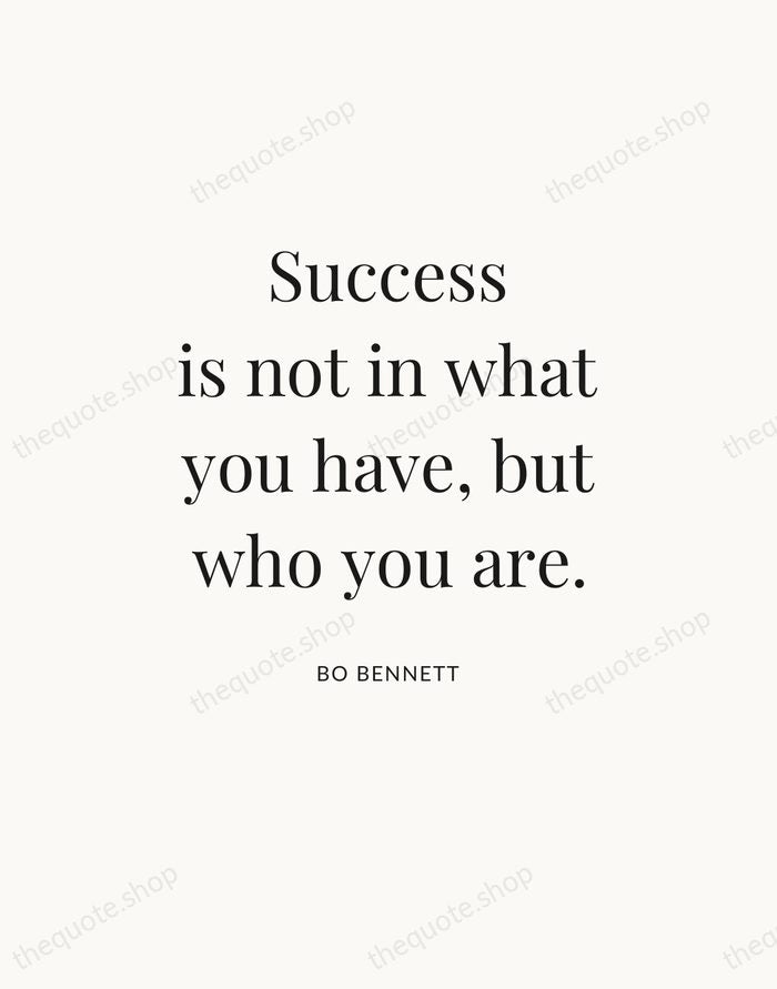 Success is not in what you have, but who you are. — Bo Bennett — Statement Serif