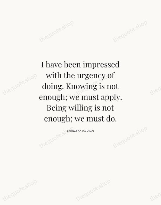 I have been impressed with the urgency of doing. Knowing is not… — Leonardo da Vinci | Printable Wall Art — Atelier Serif
