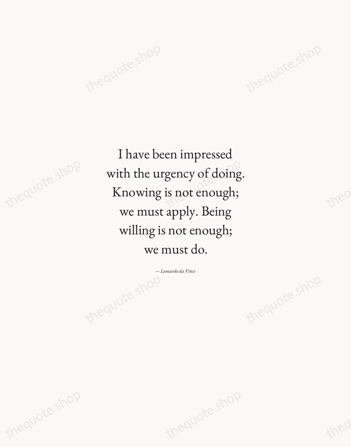 I have been impressed with the urgency of doing. Knowing is not… — Leonardo da Vinci — Quiet Garamond
