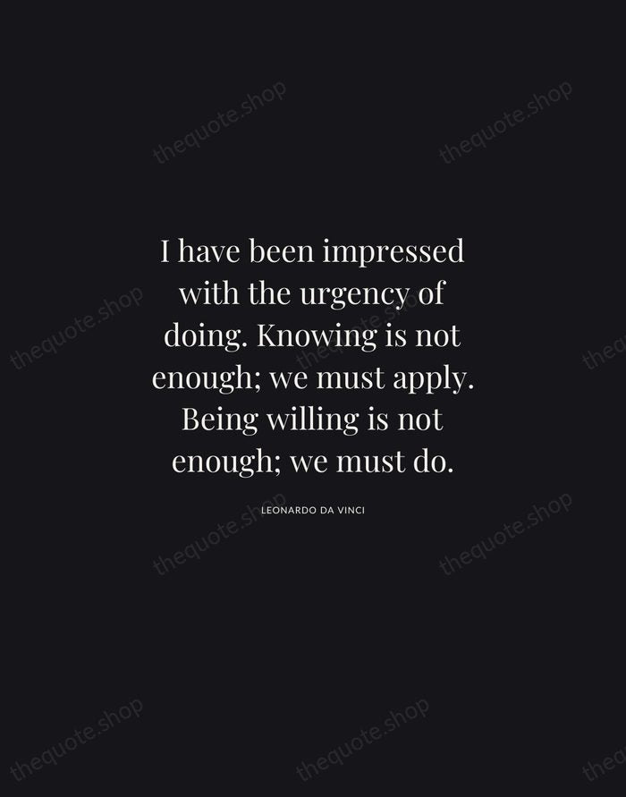 I have been impressed with the urgency of doing. Knowing is not… — Leonardo da Vinci | Printable Wall Art — Midnight Serif