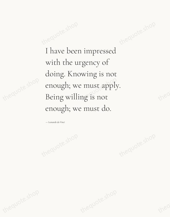I have been impressed with the urgency of doing. Knowing is not… — Leonardo da Vinci — Editorial Left Serif