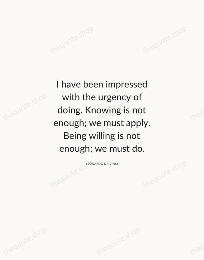 I have been impressed with the urgency of doing. Knowing is not… — Leonardo da Vinci — Modern Sans Calm