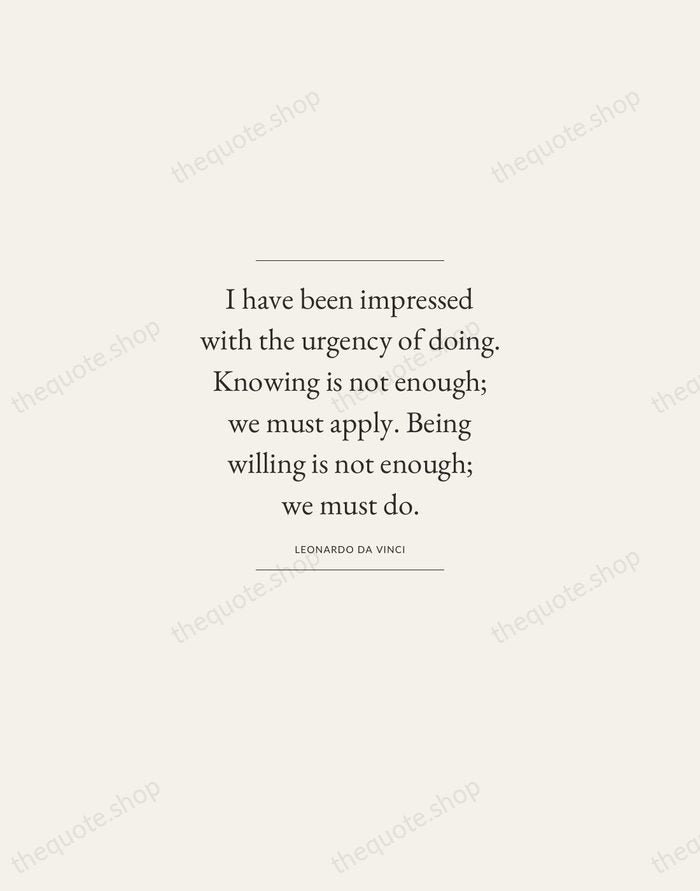 I have been impressed with the urgency of doing. Knowing is not… — Leonardo da Vinci — Gallery Frame