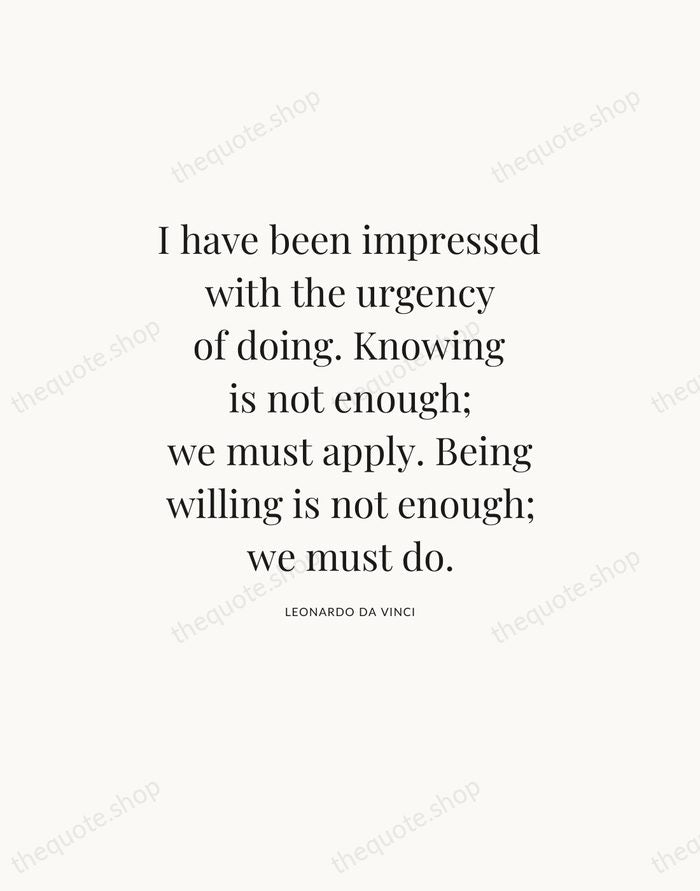 I have been impressed with the urgency of doing. Knowing is not… — Leonardo da Vinci — Statement Serif