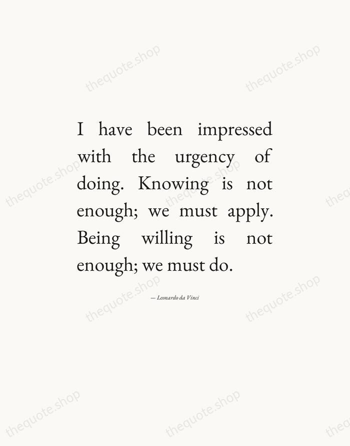I have been impressed with the urgency of doing. Knowing is not… — Leonardo da Vinci — Editorial Justified