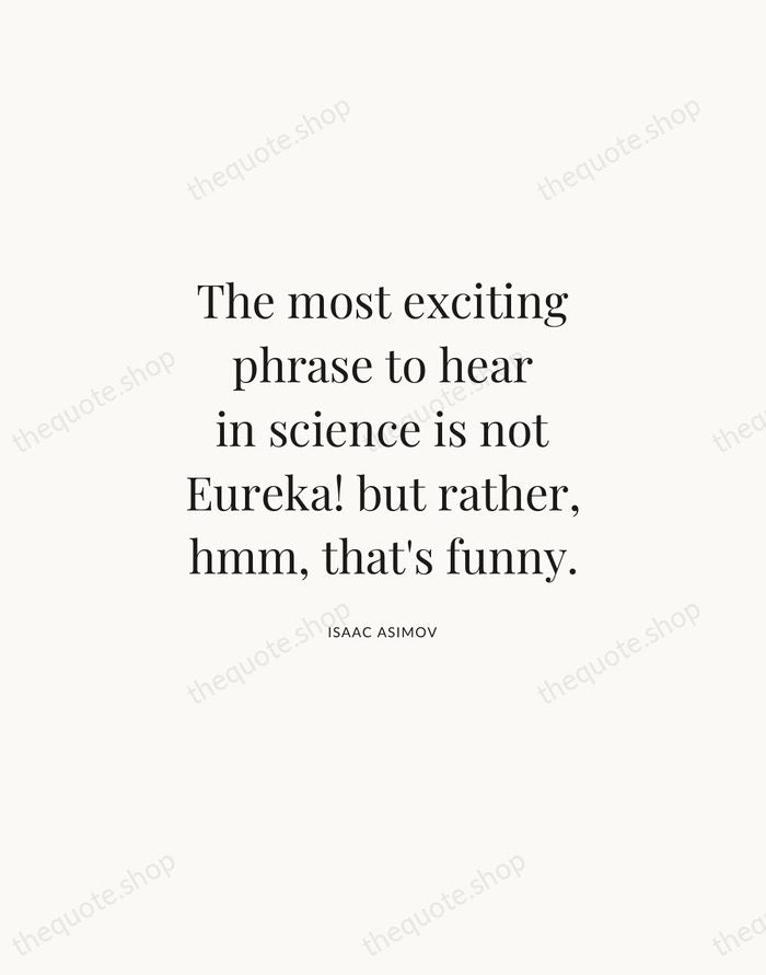 The most exciting phrase to hear in science is not Eureka! but… — Isaac Asimov | Printable Wall Art — Atelier Serif