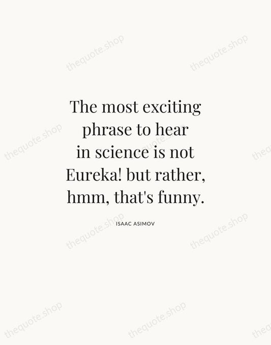 The most exciting phrase to hear in science is not Eureka! but… — Isaac Asimov | Printable Wall Art — Atelier Serif