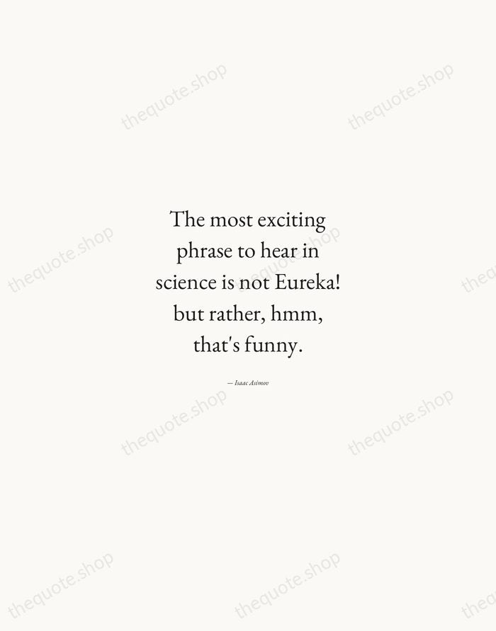 The most exciting phrase to hear in science is not Eureka! but… — Isaac Asimov — Quiet Garamond