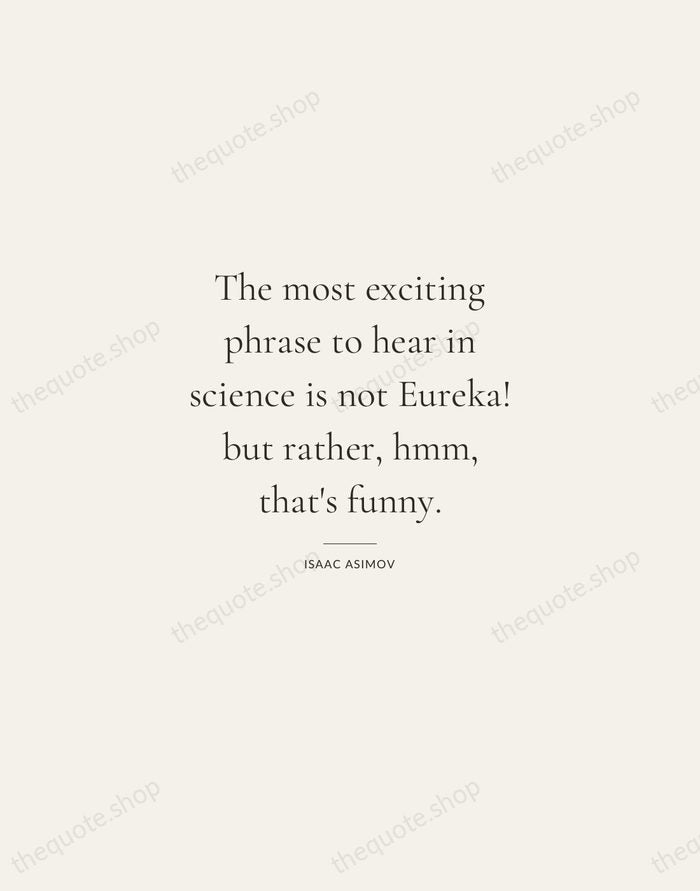 The most exciting phrase to hear in science is not Eureka! but… — Isaac Asimov — Gallery Rule