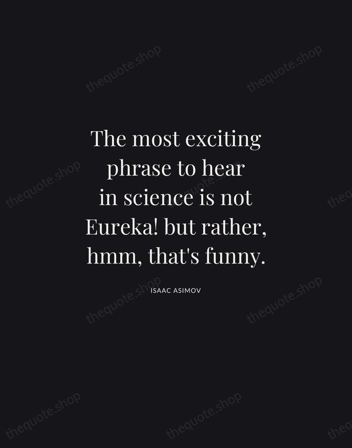 The most exciting phrase to hear in science is not Eureka! but… — Isaac Asimov | Printable Wall Art — Midnight Serif