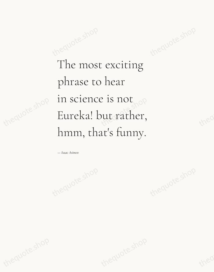 The most exciting phrase to hear in science is not Eureka! but… — Isaac Asimov — Editorial Left Serif