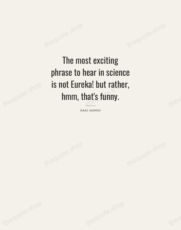 The most exciting phrase to hear in science is not Eureka! but… — Isaac Asimov — Letterpress Caps