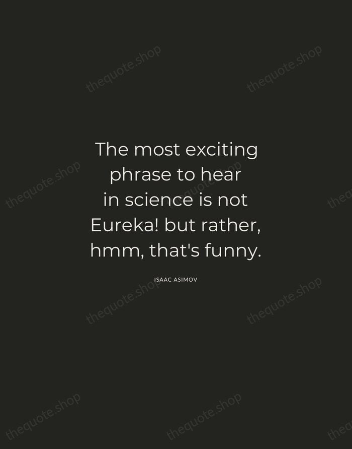 The most exciting phrase to hear in science is not Eureka! but… — Isaac Asimov — Charcoal Sans