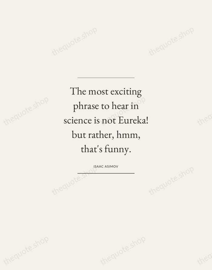 The most exciting phrase to hear in science is not Eureka! but… — Isaac Asimov — Gallery Frame
