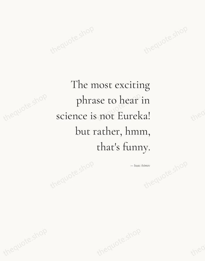 The most exciting phrase to hear in science is not Eureka! but… — Isaac Asimov — Soft Serif Right