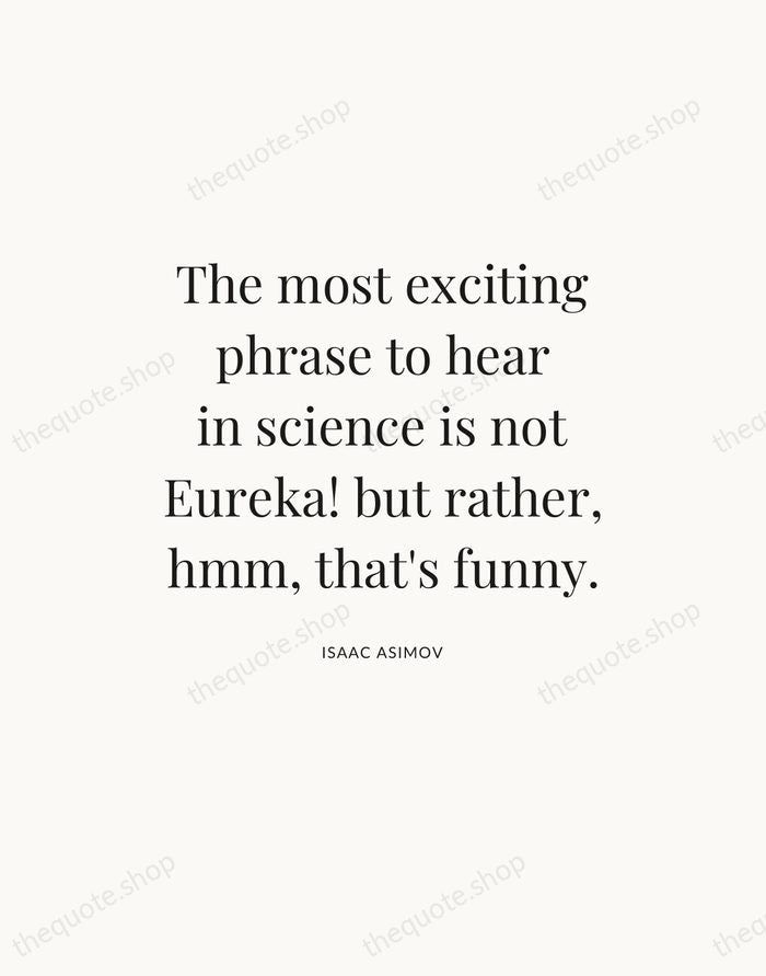 The most exciting phrase to hear in science is not Eureka! but… — Isaac Asimov — Statement Serif