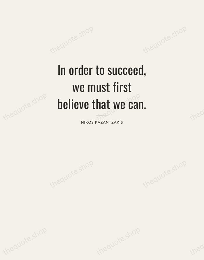 In order to succeed, we must first believe that we can. — Nikos Kazantzakis — Letterpress Caps