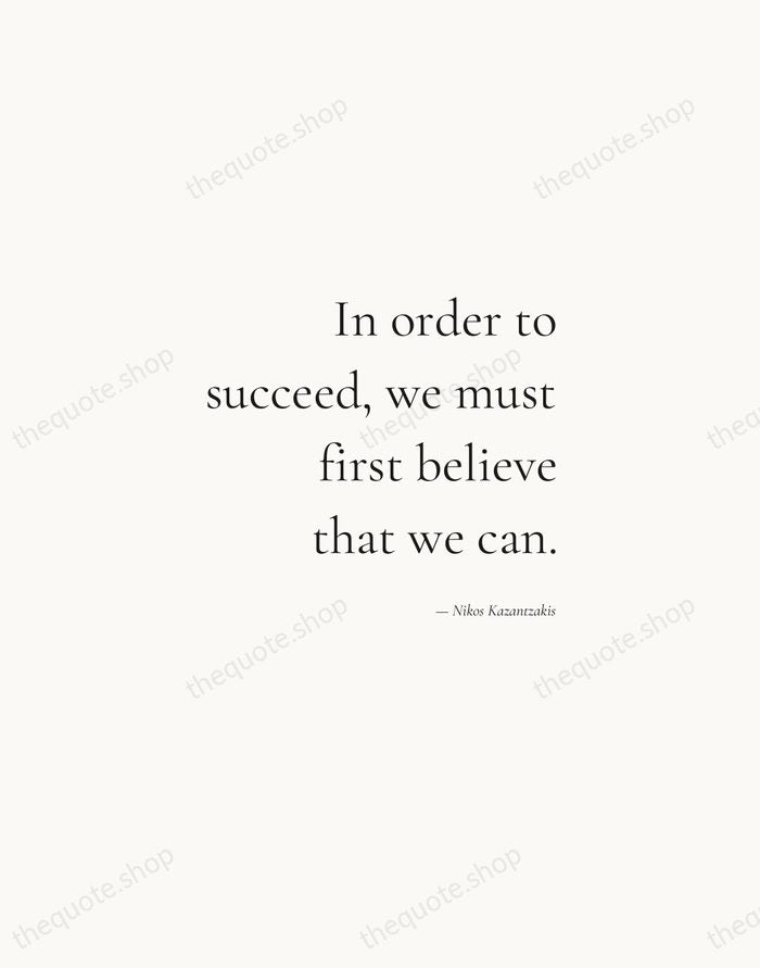In order to succeed, we must first believe that we can. — Nikos Kazantzakis — Soft Serif Right